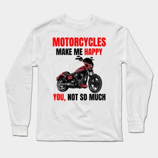 Motorcycle make me happy, You! not so much, illustration dyna club style motorcycle Long Sleeve T-Shirt